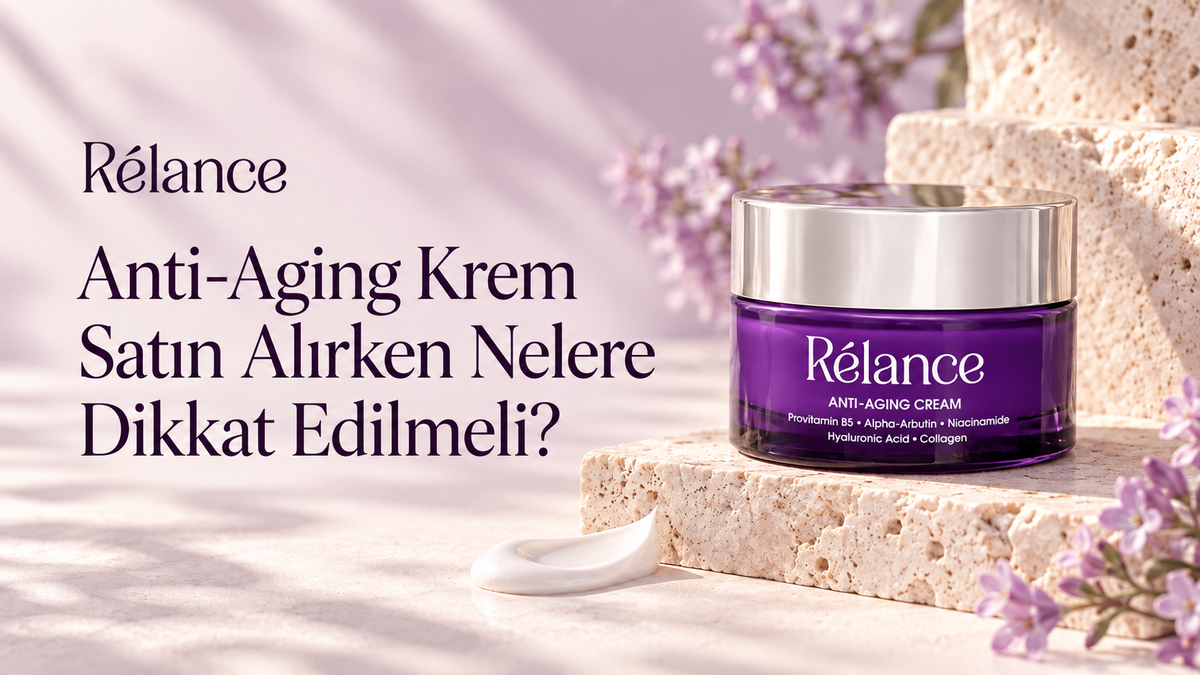 Anti-Aging Krem Satın Alırken Nelere Dikkat Edilmeli?